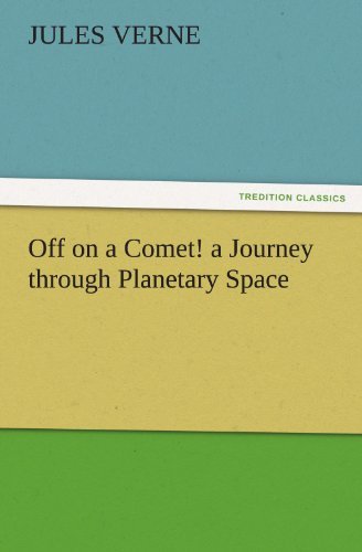 Off on a Comet! a Journey Through Planetary Space - Jules Verne - Bücher - Tredition Classics - 9783842439368 - 5. November 2011