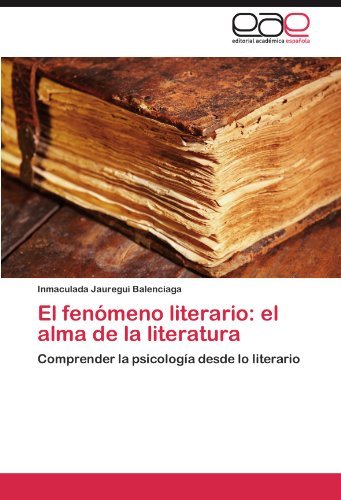 Cover for Inmaculada Jauregui Balenciaga · El Fenómeno Literario: El Alma De La Literatura: Comprender La Psicología Desde Lo Literario (Taschenbuch) [Spanish edition] (2011)