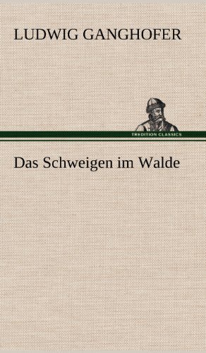 Das Schweigen Im Walde - Ludwig Ganghofer - Bøger - TREDITION CLASSICS - 9783847249368 - 11. maj 2012