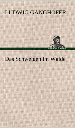 Das Schweigen Im Walde - Ludwig Ganghofer - Książki - TREDITION CLASSICS - 9783847249368 - 11 maja 2012