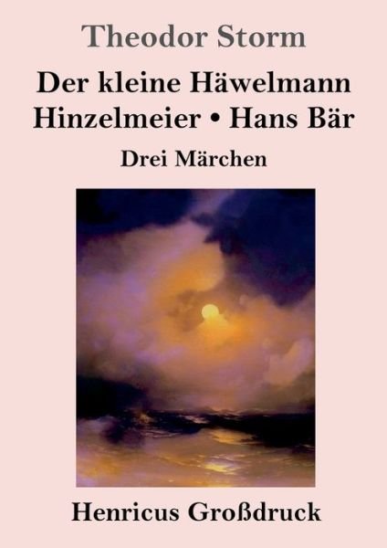 Cover for Theodor Storm · Der kleine Hawelmann / Hinzelmeier / Hans Bar (Grossdruck) (Paperback Bog) (2019)