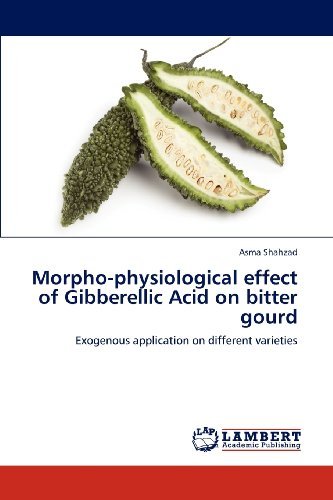 Morpho-physiological Effect of Gibberellic Acid on Bitter Gourd: Exogenous Application on Different Varieties - Asma Shahzad - Bøger - LAP LAMBERT Academic Publishing - 9783848424368 - 19. marts 2012