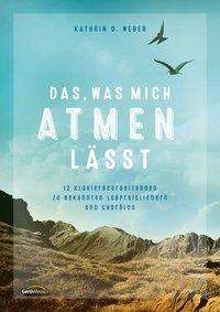 Cover for Kathrin D. Weber · Das, was mich atmen lässt - Klavier (Book)