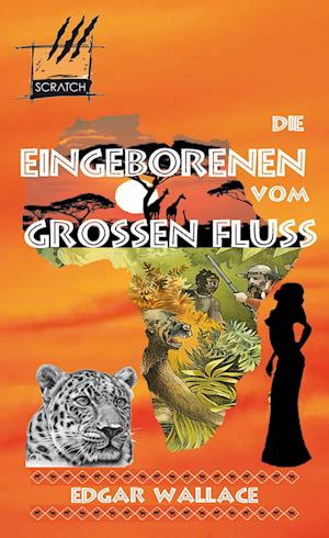 Die Eingeborenen vom Großen fluss - Edgar Wallace - Bücher - SCRATCH Verlag - 9783940928368 - 1. Februar 2023