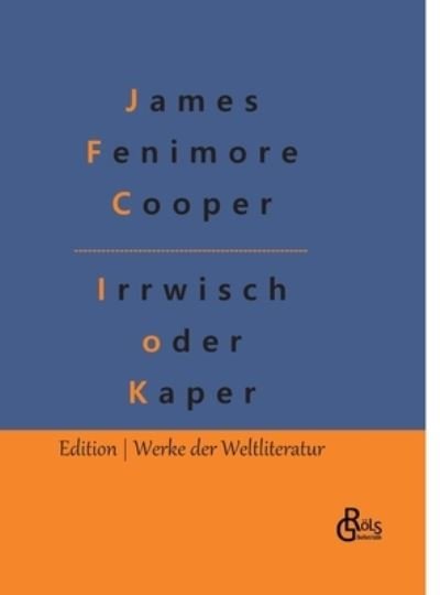 Der Irrwisch oder der Kaper - James Fenimore Cooper - Livres - Bod Third Party Titles - 9783966375368 - 4 février 2022