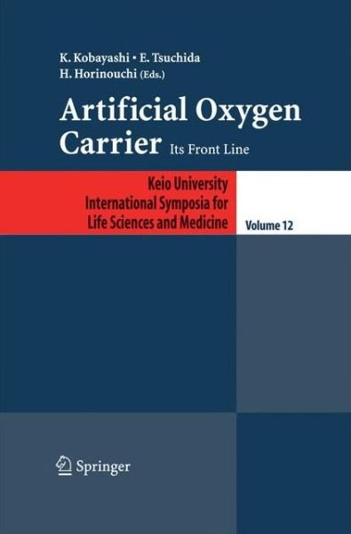 Artificial Oxygen Carrier: Its Frontline - Keio University International Symposia for Life Sciences and Medicine - K Kobayashi - Books - Springer Verlag, Japan - 9784431546368 - October 21, 2014