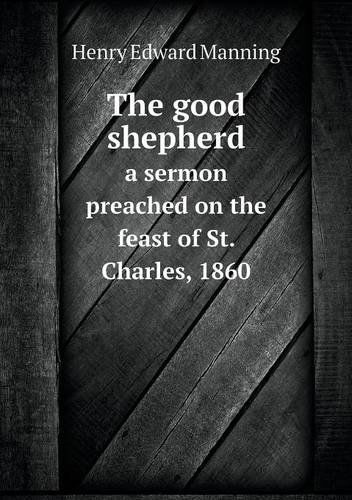 Cover for Henry Edward Manning · The Good Shepherd a Sermon Preached on the Feast of St. Charles, 1860 (Paperback Book) (2013)