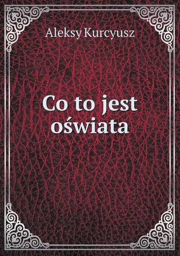 Co to Jest Oswiata - Aleksy Kurcyusz - Bøger - Book on Demand Ltd. - 9785518963368 - 2014