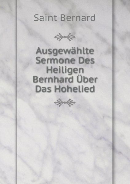 Cover for Saint Bernard · Ausgewählte Sermone Des Heiligen Bernhard Über Das Hohelied (Paperback Book) [German edition] (2014)