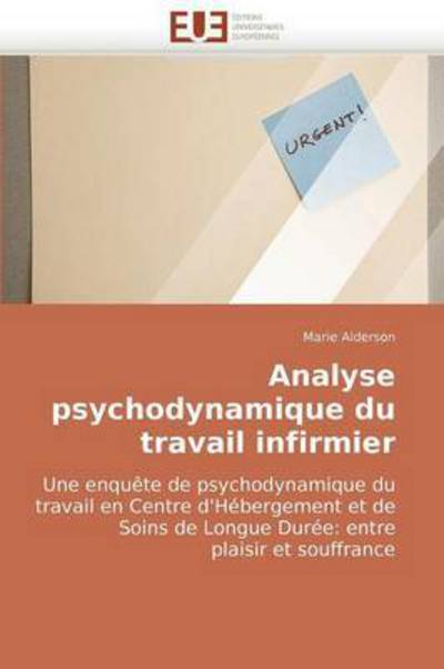 Cover for Marie Alderson · Analyse Psychodynamique Du Travail Infirmier: Une Enquête De Psychodynamique Du Travail en Centre D'hébergement et De Soins De Longue Durée: Entre Plaisir et Souffrance (Paperback Book) [French edition] (2018)