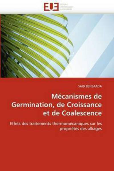 Cover for Said Bensaada · Mécanismes De Germination, De Croissance et De Coalescence: Effets Des Traitements Thermomécaniques Sur Les Propriétés Des Alliages (Pocketbok) [French edition] (2018)