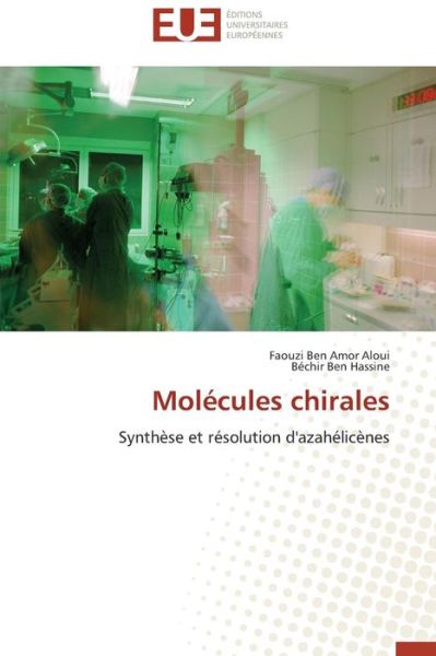 Béchir Ben Hassine · Molécules Chirales: Synthèse et Résolution D'azahélicènes (Paperback Book) [French edition] (2018)