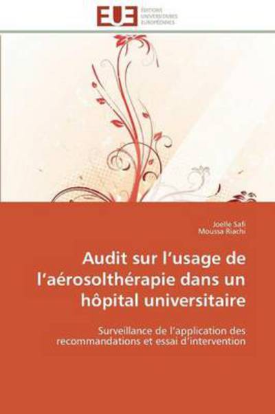 Cover for Moussa Riachi · Audit Sur L'usage De L'aérosolthérapie Dans Un Hôpital Universitaire: Surveillance De L'application Des Recommandations et Essai D'intervention (Paperback Book) [French edition] (2018)