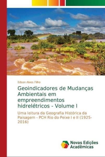 Cover for Edson Alves Filho · Geoindicadores de Mudancas Ambientais em empreendimentos hidreletricos - Volume I (Pocketbok) (2018)