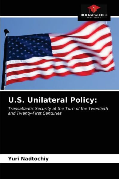 Cover for Yuri Nadtochiy · U.S. Unilateral Policy (Paperback Book) (2021)