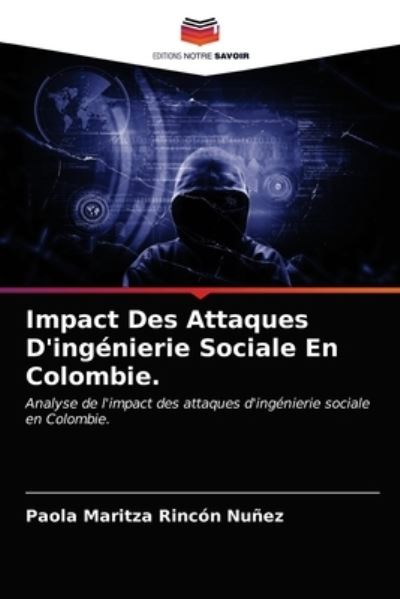 Cover for Paola Maritza Rincon Nunez · Impact Des Attaques D'ingenierie Sociale En Colombie. (Paperback Book) (2021)