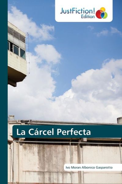 Cover for Ivo Moran Albonico Gasparotto · La Carcel Perfecta (Paperback Book) (2021)