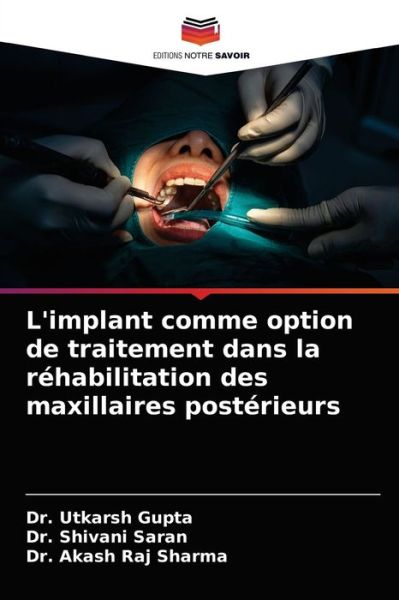 Cover for Dr Utkarsh Gupta · L'implant comme option de traitement dans la rehabilitation des maxillaires posterieurs (Paperback Book) (2021)