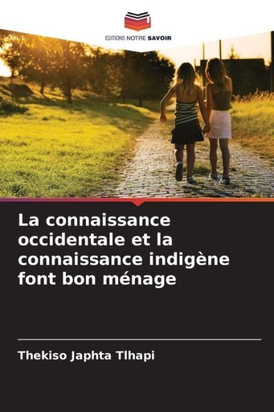 Cover for Thekiso Japhta Tlhapi · La connaissance occidentale et la connaissance indigène font bon ménage (Paperback Bog) (2023)