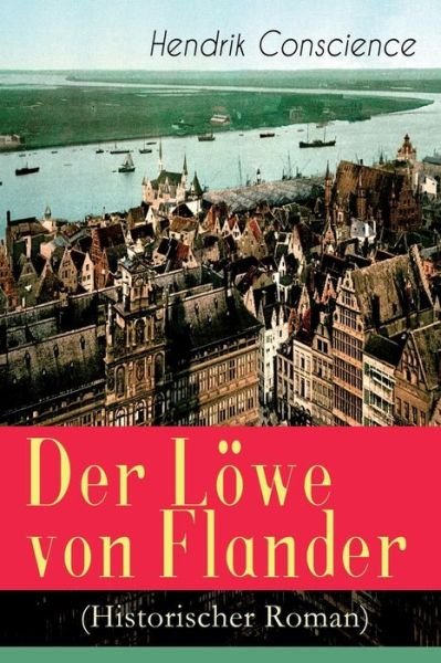 Cover for Hendrik Conscience · Der L we von Flander (Historischer Roman) (Taschenbuch) (2018)