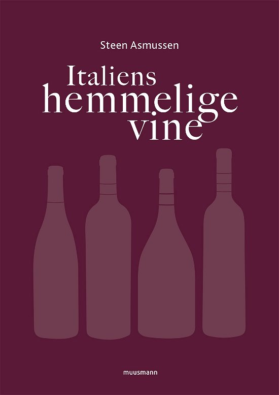 Italiens hemmelige vine - Steen Asmussen - Bøker - Muusmann Forlag - 9788793679368 - 20. mai 2019
