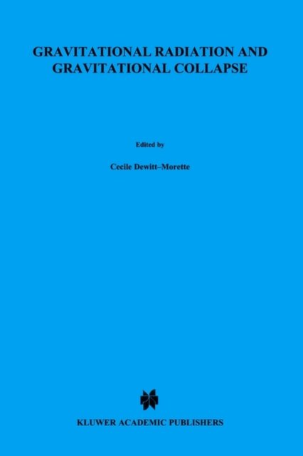 Cecile Dewitt-morette · Gravitational Radiation and Gravitational Collapse - International Astronomical Union Symposia (Pocketbok) [1974 edition] (1974)