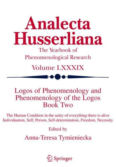 Cover for A-t Tymieniecka · Logos of Phenomenology and Phenomenology of The Logos. Book Two: The Human Condition in-the-Unity-of-Everything-there-is-alive Individuation, Self, Person, Self-determination, Freedom, Necessity - Analecta Husserliana (Paperback Book) [Softcover reprint of hardcover 1st ed. 2006 edition] (2010)
