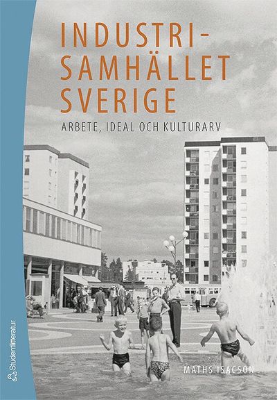 Cover for Maths Isacson · Industrisamhället Sverige : arbete, ideal och kulturarv (Paperback Book) [Ned edition] (2007)