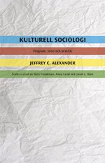 Cover for Jeffrey C. Alexander · Kulturell sociologi : program, teori och praktik (Bok) (2011)