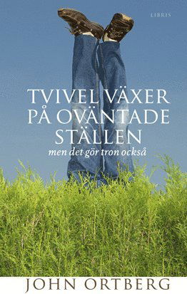 Tvivel växer på oväntade ställen : men det gör tron också - John Ortberg - Books - Libris förlag - 9789173870368 - December 31, 2009