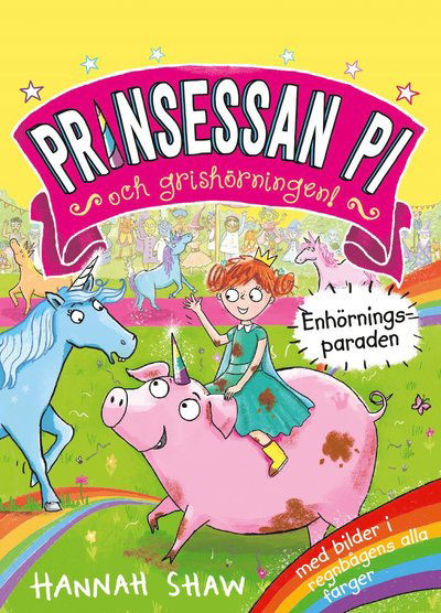 Prinsessan Pi och grishörningen: Enhörningsparaden - Hannah Shaw - Kirjat - Lind & Co - 9789179034368 - tiistai 30. maaliskuuta 2021