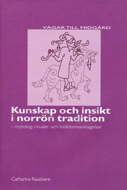Cover for Raudvere Catharina · Kunskap och insikt i norrön tradition : mytologi, ritualer och trolldomsanklagelser (Innbunden bok) (2003)