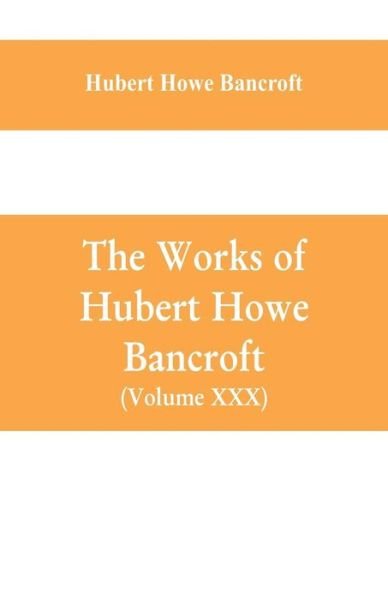Cover for Hubert Howe Bancroft · The Works of Hubert Howe Bancroft (Volume XXX) History of Oregon Volume II (1848-1888) (Paperback Book) (2019)