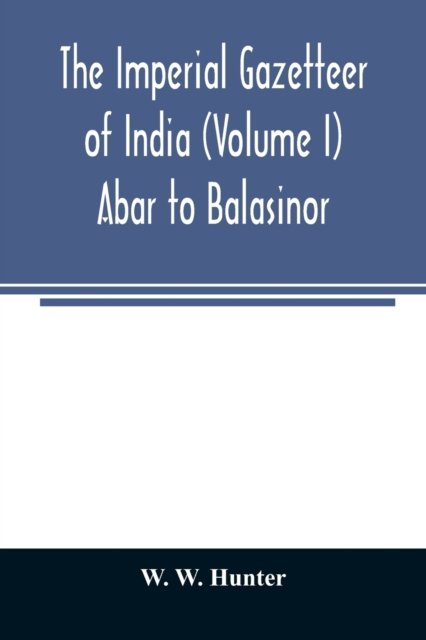 Cover for W W Hunter · The imperial gazetteer of India (Volume I) Abar to Balasinor (Paperback Book) (2020)