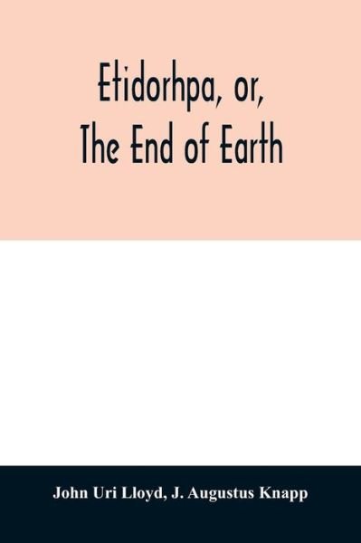 Etidorhpa, or, The end of earth - John Uri Lloyd - Bøker - Alpha Edition - 9789354011368 - 7. april 2020