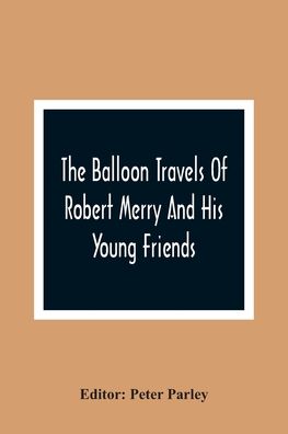 Cover for Peter Parley · The Balloon Travels Of Robert Merry And His Young Friends (Paperback Book) (2021)