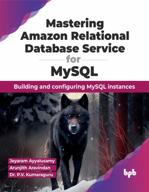 Cover for Jeyaram Ayyalusamy · Mastering Amazon Relational Database Service for MySQL: Building and configuring MySQL instances (Paperback Bog) (2024)