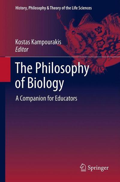 Cover for Kostas Kampourakis · The Philosophy of Biology: A Companion for Educators - History, Philosophy and Theory of the Life Sciences (Hardcover Book) [2013 edition] (2013)