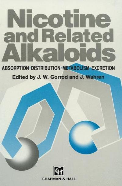 J W Gorrod · Nicotine and Related Alkaloids: Absorption, distribution, metabolism and excretion (Pocketbok) [Softcover reprint of the original 1st ed. 1993 edition] (2012)