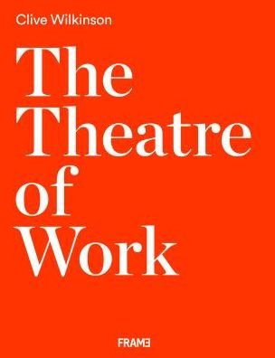 Cover for Clive Wilkinson · Clive Wilkinson: The Theatre of Work (Hardcover Book) (2019)