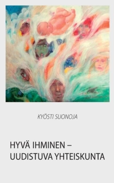 Cover for Kyoesti Suonoja · Hyva ihminen - uudistuva yhteiskunta: Sosiaalipoliitikko pohtii alansa ydinkysymyksia (Paperback Bog) (2020)