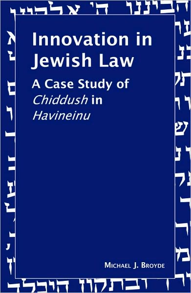 Cover for Michael J. Broyde · Innovation in Jewish Law: A Case Study of Chiddush in Havineinu (Hardcover Book) (2010)