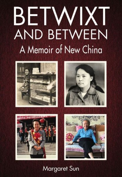 Cover for Margaret Sun · Betwixt and Between: A Memoir of New China (Paperback Book) (2022)