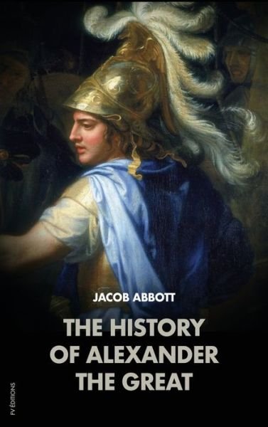 Cover for Jacob Abbott · The History of Alexander the Great (Innbunden bok) (2020)