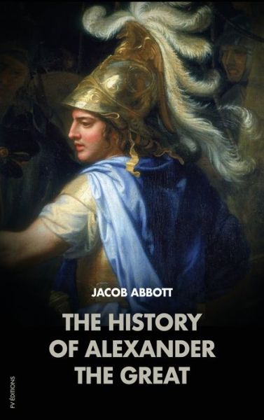 The History of Alexander the Great - Jacob Abbott - Books - FV éditions - 9791029909368 - June 16, 2020