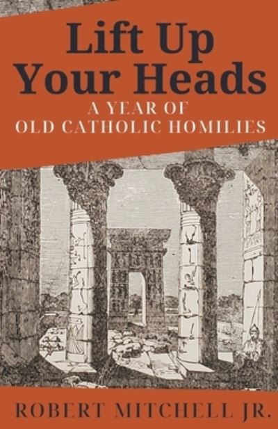 Cover for Robert Mitchell · Lift Up Your Heads: A Year of Old Catholic Homilies (Taschenbuch) (2022)