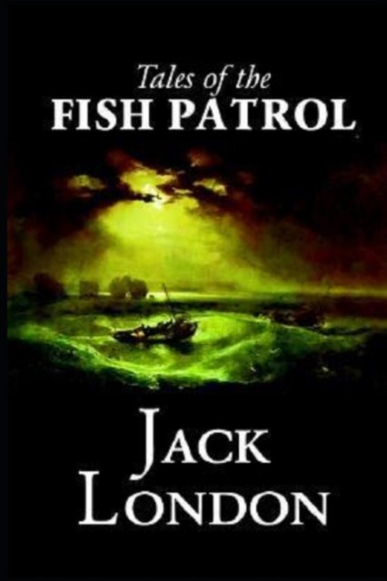 Cover for Jack London · Tales of the Fish Patrol Annotated (Paperback Bog) (2022)