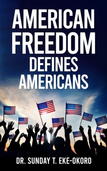 Cover for Sunday Eke-Okoro · American Freedom Defines Americans (Paperback Book) (2022)