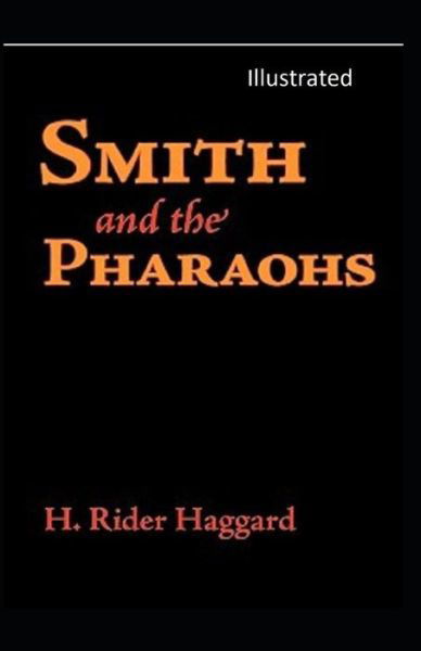 Cover for Sir H Rider Haggard · Smith and the Pharaohs Illustrated (Paperback Book) (2021)