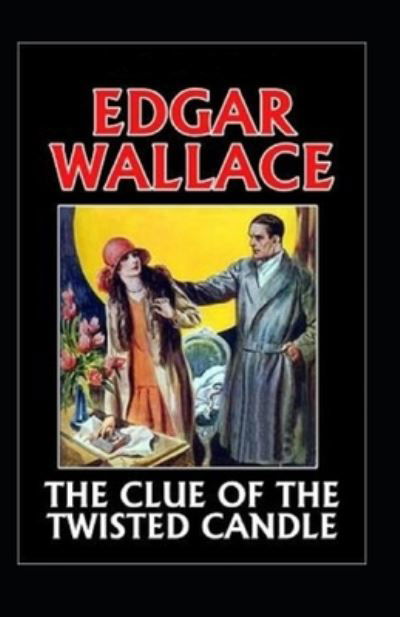 The Clue of the Twisted Candle Annotated - Edgar Wallace - Livros - Independently Published - 9798463296368 - 24 de agosto de 2021